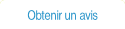 Obtenir un avis.